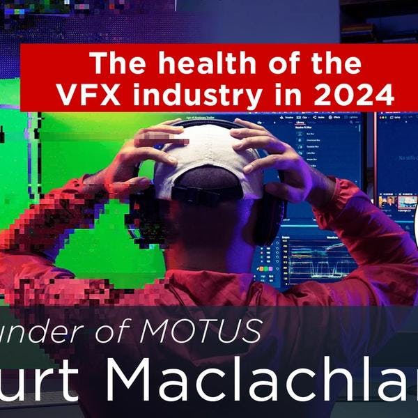 The health of the VFX industry in 2024, with foudner of MOTUS Kurt Maclachlan | TVAP EP57