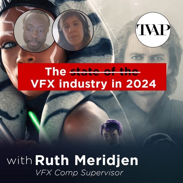 The State of The VFX Industry in 2024, with VFX Comp Supervisor Ruth Meridjen | TVAP EP59
