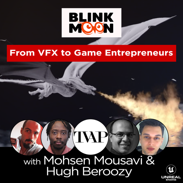 Founding a Games Studio: VFX Entrepreneurs with Mohsen Mousavi and Hugh Behroozy | TVAP EP33