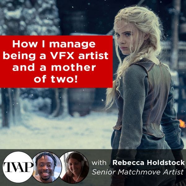 How I manage being a VFX artist and a mother of two - Rebecca Holdstock  | TVAP EP41