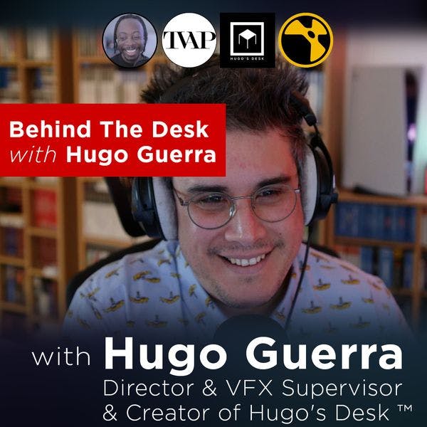 Behind The Desk with Hugo Guerra | TVAP EP47